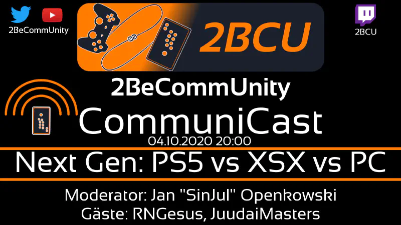 2BCU CommuniCast #15 - Next Gen: PS5 vs XSX vs PC CommuniCast #15 - Next Gen: PS5 vs XSX vs PC